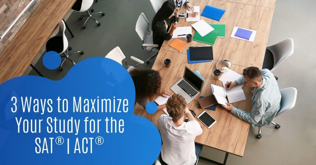 3 Ways to Maximize Your Study for the SAT | ACT