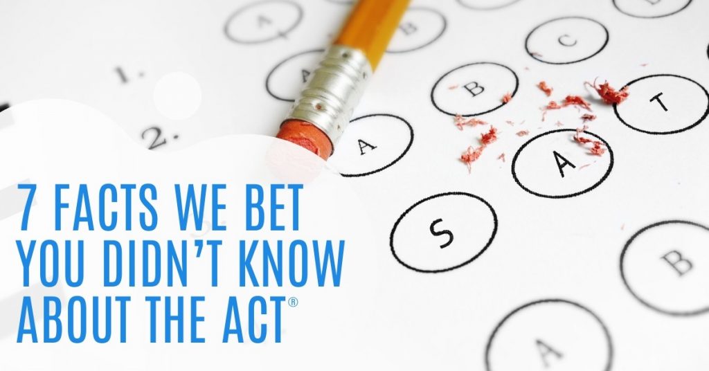 7 Facts We Bet You Didn’t Know About the ACT