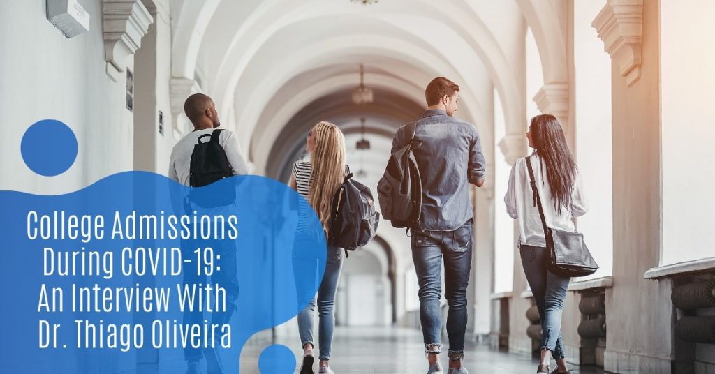College Admissions During COVID-19: An Interview With Dr. Thiago Oliveira