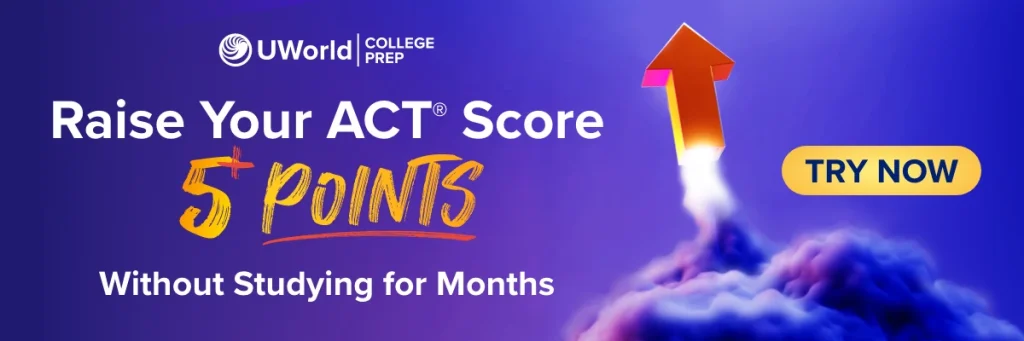 Raise Your ACT Score 5+ Points without studying for months with UWorld ACT online prep course.